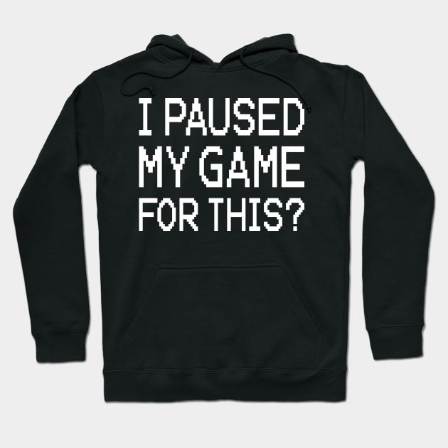 I Paused My Game For This? Hoodie by ChicGraphix